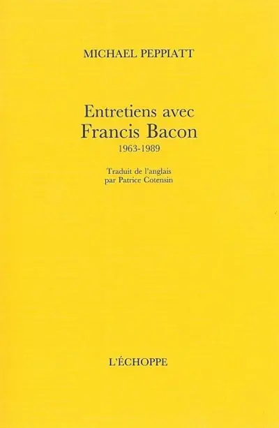 Entretiens avec Francis Bacon : 1963-1989