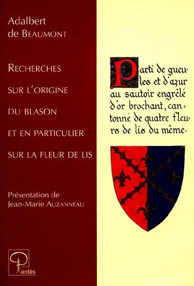 Recherches sur l'origine du blason et en particulier sur la fleur de lys