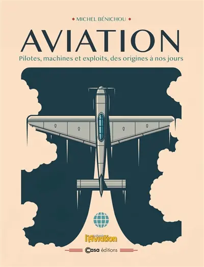 Aviation : pilotes, machines et exploits, des origines à nos jours