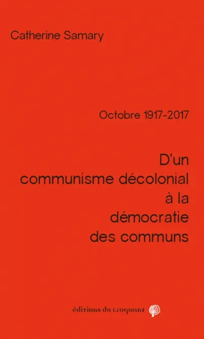 Octobre 1917-2017 : d'un communisme décolonial à la démocratie des communs