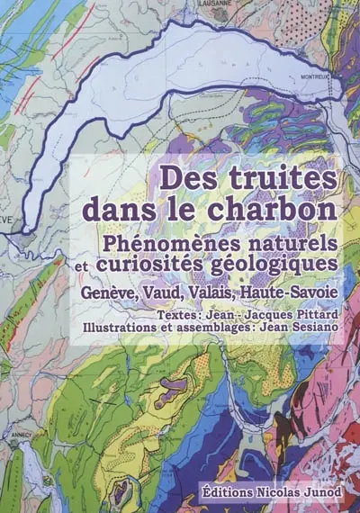 Des truites dans le charbon : phénomènes naturels et curiosités géologiques : Genève, Vaud, Valais, Haute-Savoie