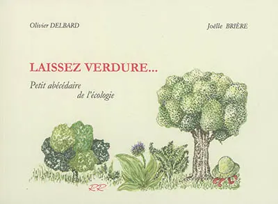 Laissez verdure... : petit abécédaire de l'écologie