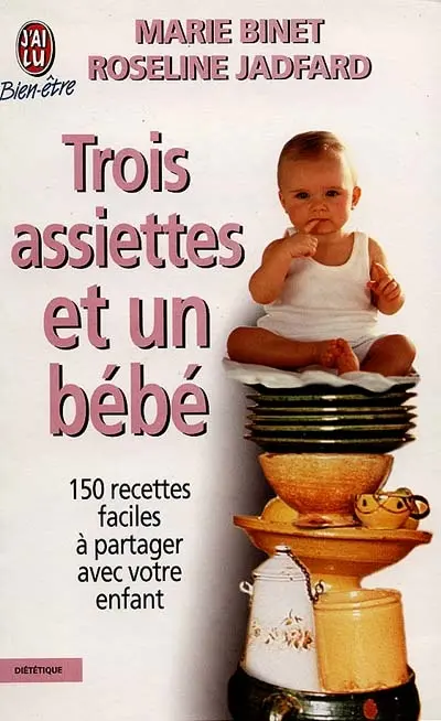 Trois assiettes et un bébé : 150 recettes faciles à partager avec votre enfant