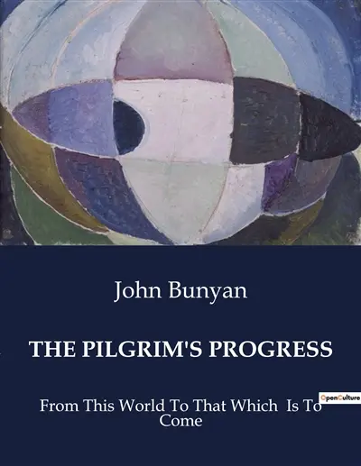 THE PILGRIM'S PROGRESS : From This World To That Which Is To Come