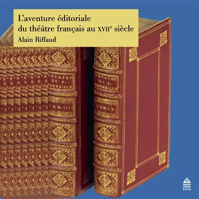 L'aventure éditoriale du théâtre français au XVIIe siècle