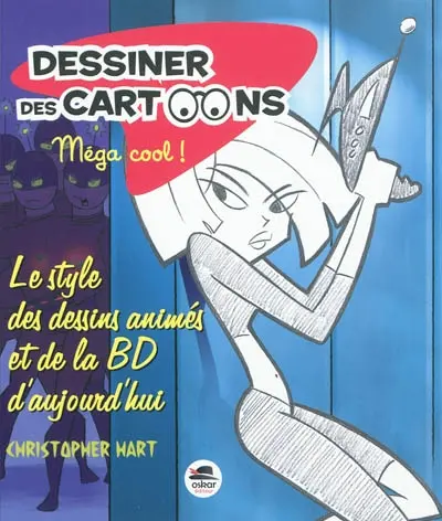 Dessiner des cartoons, méga cool ! : le style des dessins animés et de la BD d'aujourd'hui