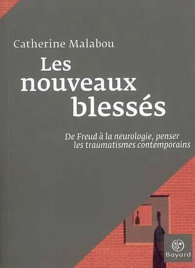 Les nouveaux blessés : de Freud à la neurologie, penser les traumatismes contemporains