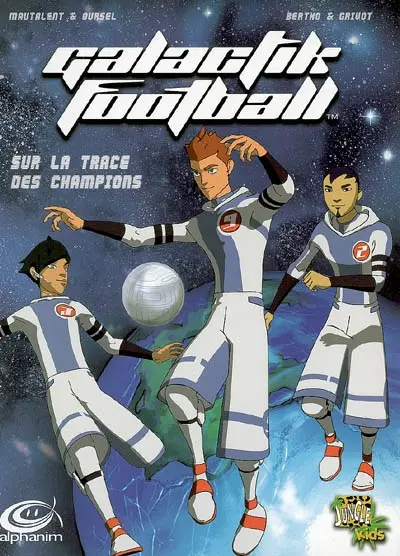 Galactik football. Vol. 1. Sur la trace des champions