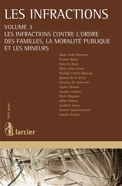 Les infractions. Vol. 3. Les infractions contre l'ordre des familles, la moralité publique et les mineurs