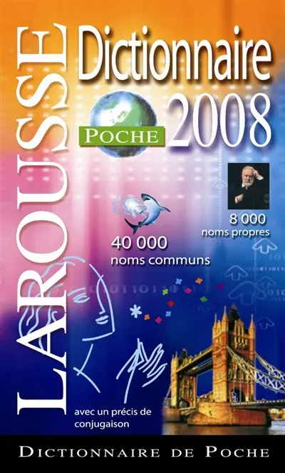 Larousse de poche 2008 : 40.000 noms communs, 8.000 noms propres