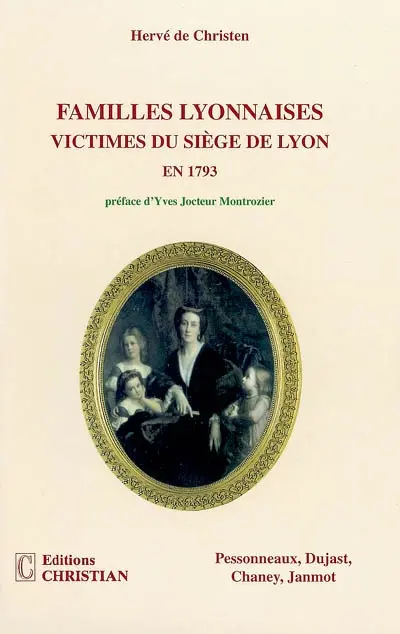 Familles lyonnaises, victimes du siège de Lyon en 1793 : Pessonneaux, Dujast, Chaney, Janmot