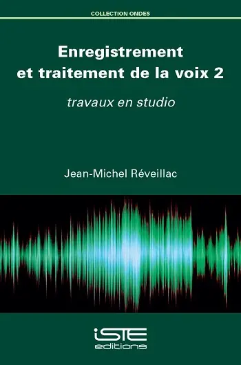 Enregistrement et traitement de la voix. Vol. 2. Travaux en studio