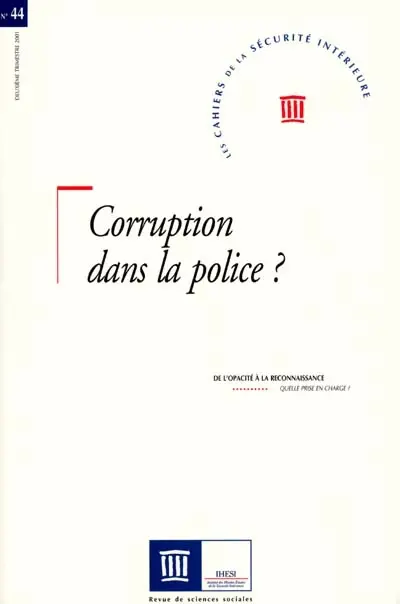 Cahiers de la sécurité intérieure (Les), n° 44. Corruption dans la police ? : de l'opacité à la reconnaissance : quelle prise en charge ?