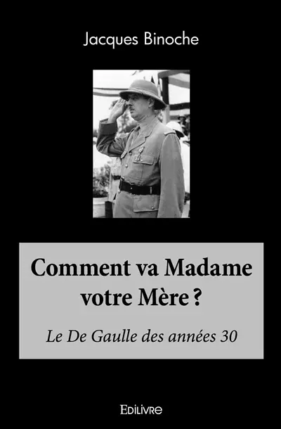 Comment va madame votre mère ? : Le De Gaulle des années 30
