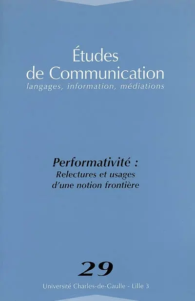 Etudes de communication, n° 29. Performativité : relectures et usages d'une notion frontière