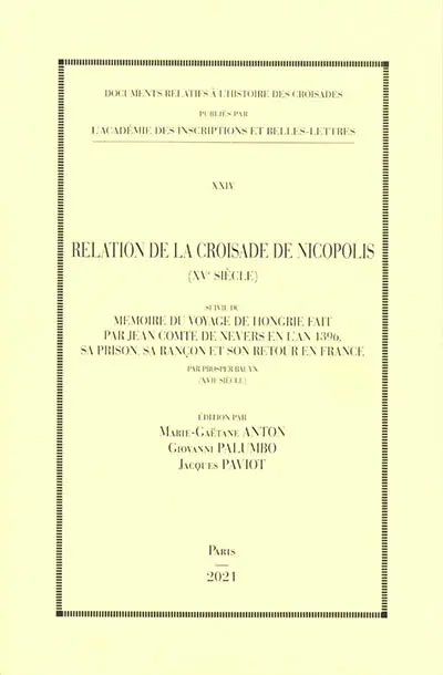 Relation de la croisade de Nicopolis (XVe siècle). Mémoire du voyage de Hongrie fait par Jean comte de Nevers en l'an 1396, sa prison, sa rançon et son retour en France