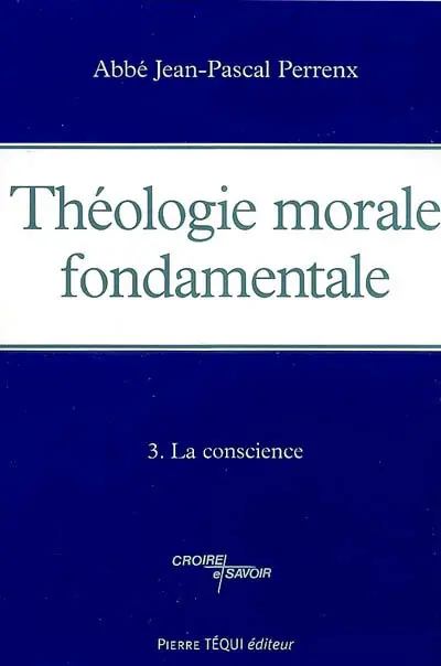 Théologie morale fondamentale. Vol. 3. La conscience