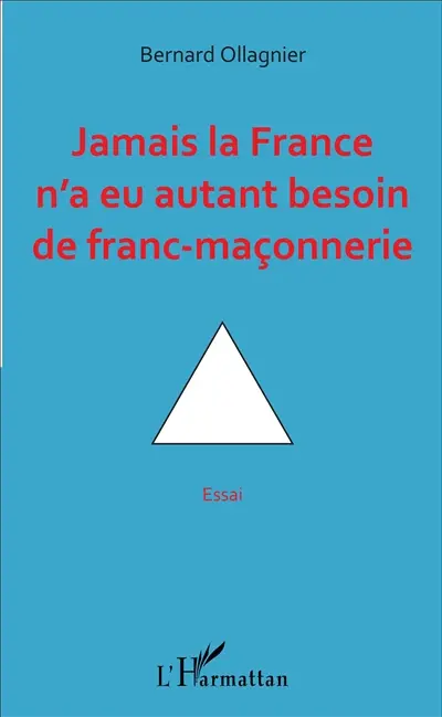 Jamais la France n'a eu autant besoin de franc-maçonnerie