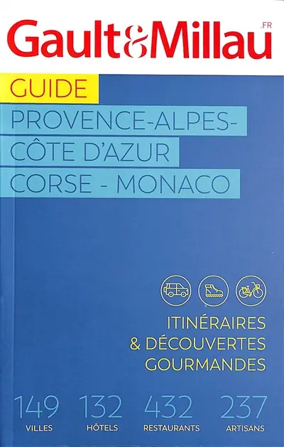 Guide Provence-Alpes-Côte d'Azur, Corse, Monaco : itinéraires & découvertes gourmandes : 149 villes, 132 hôtels, 432 restaurants, 237 artisans