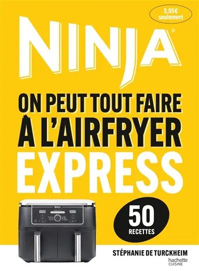 Ninja express : on peut tout faire à l'airfryer : 50 recettes