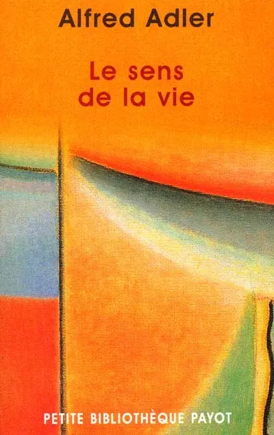 Le sens de la vie : étude de psychologie individuelle