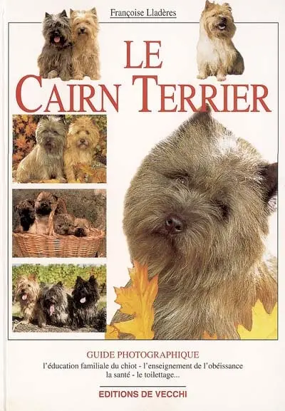 Le Cairn terrier : l'éducation familiale du chiot, l'enseignement de l'obéissance, la santé, le toilettage...