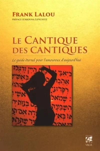 Le Cantique des cantiques : le guide éternel pour l'amoureux d'aujourd'hui