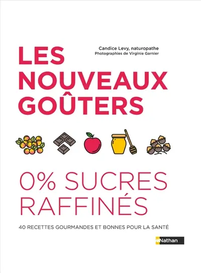 Les nouveaux goûters : 0 % sucres raffinés : 40 recettes gourmandes et bonnes pour la santé