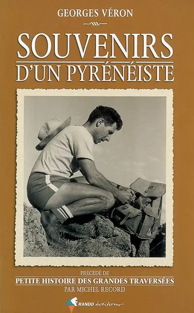 Souvenirs d'un pyrénéiste. Petite histoire des grandes traversées
