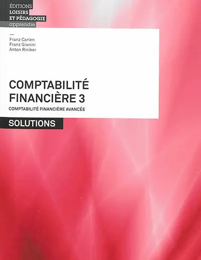Comptabilité financière. Vol. 3. Comptabilité financière avancée : solutions