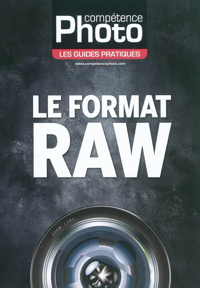 Compétence photo, hors série : les guides pratiques. Le format Raw