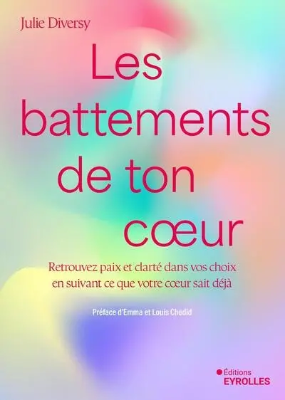 Les battements de ton coeur : retrouvez paix et clarté dans vos choix en suivant ce que votre coeur sait déjà