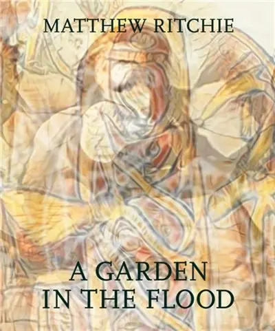 Matthew Ritchie : A Garden in the Flood