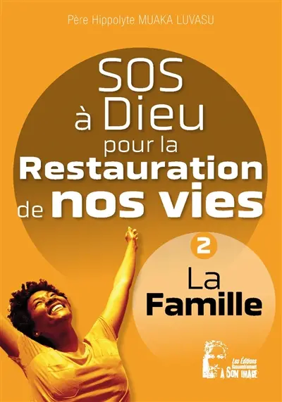 SOS à Dieu pour la restauration de nos vies. Vol. 2. La famille