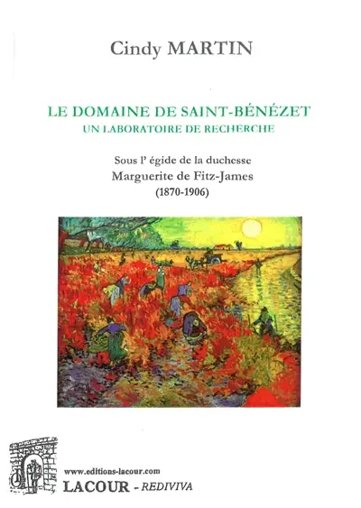 Le domaine de Saint-Bénézet : un laboratoire de recherche : sous l'égide de la duchesse Marguerite de Fitz-James (1870-1906)