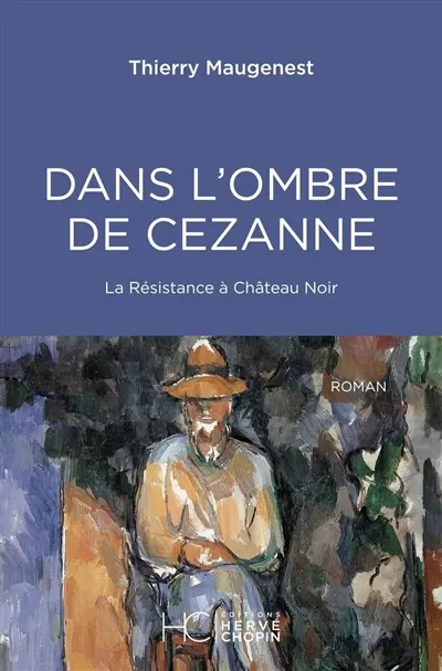 Dans l'ombre de Cezanne : la résistance à Château noir