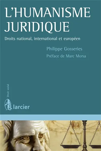 L'humanisme juridique : droit national, international et européen