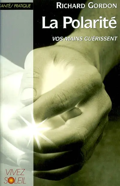 La polarité : vos mains guérissent