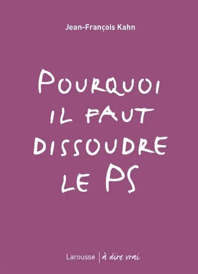 Pourquoi il faut dissoudre le PS