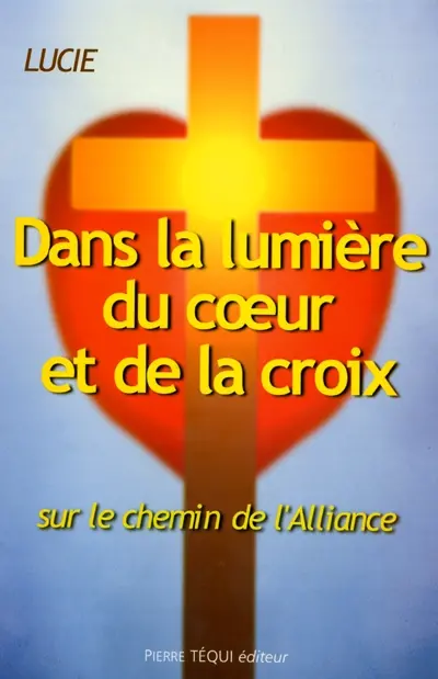 Dans la lumière du coeur et de la croix : sur le chemin de l'Alliance