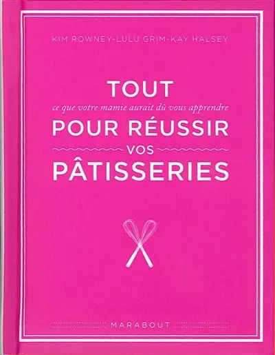 Tout ce que votre mamie aurait dû vous apprendre pour réussir vos pâtisseries