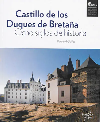 Castillo de los duques de Bretana : ocho siglos de historia