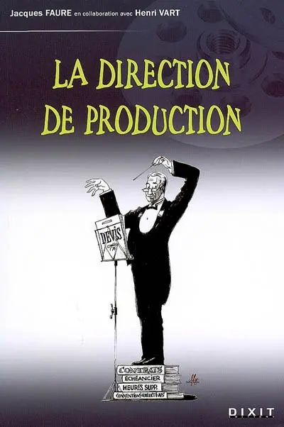 La direction de production : avec le carnet d'adresse du dirprod