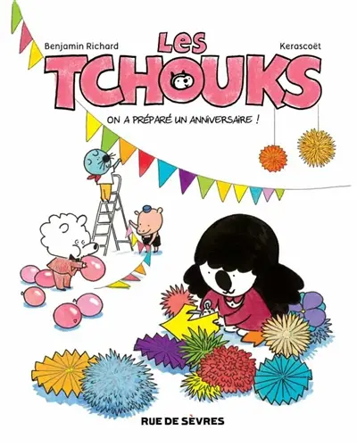 Les Tchouks. On a préparé un anniversaire !