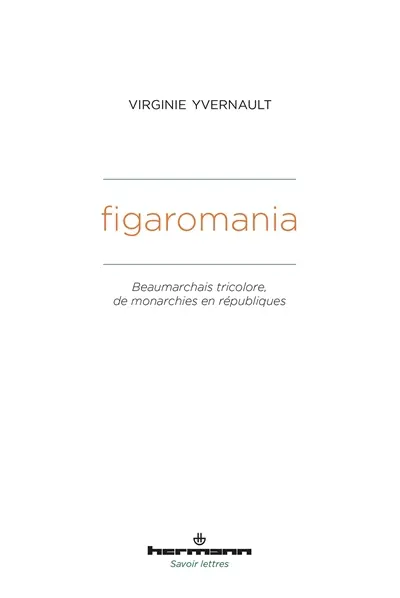 Figaromania : Beaumarchais tricolore, de monarchies en républiques