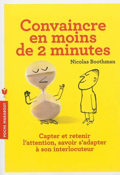 Convaincre en moins de 2 minutes : capter et retenir l'attention, savoir s'adapter à son interlocuteur