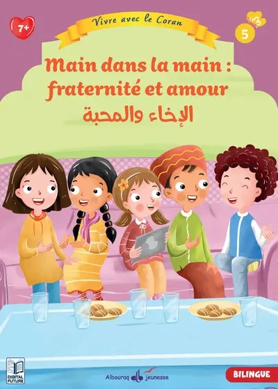 Vivre avec le Coran. Vol. 5. Main dans la main : fraternité et amour