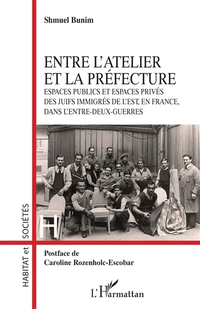 Entre l'atelier et la préfecture : espaces publics et espaces privés des juifs immigrés de l'est, en France, dans l'entre-deux-guerres