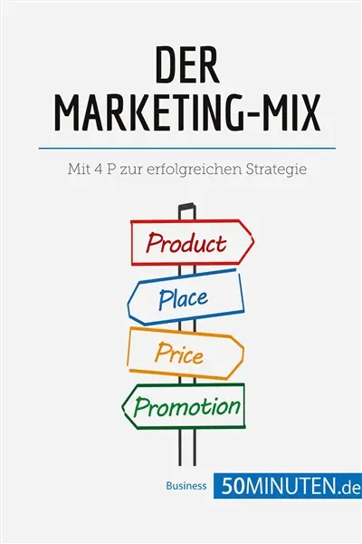 Der Marketing-Mix : Mit 4 P zur erfolgreichen Strategie
