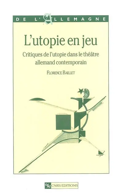 L'utopie en jeu : critiques de l'utopie dans le théâtre allemand contemporain
